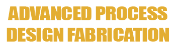 Advanced Process Design Fabrication